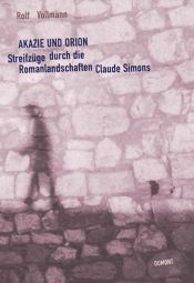 book cover of Akazie und Orion. Streifzüge durch die Romanlandschaften Claude Simons by Rolf Vollmann