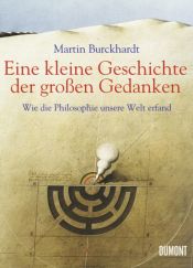 book cover of Eine kleine Geschichte der großen Gedanken: Wie die Philosophie unsere Welt erfand by Martin Burckhardt