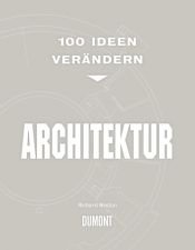 book cover of 100 Ideen verändern Architektur by Richard Weston