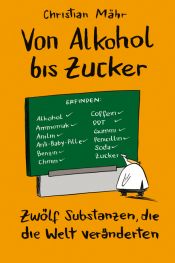 book cover of Von Alkohol bis Zucker: 12 Substanzen, die die Welt veränderten by Christian Mähr