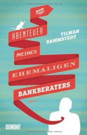 book cover of Die Abenteuer meines ehemaligen Bankberaters by Tilman Rammstedt