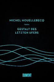 book cover of Gestalt des letzten Ufers by Michel Houellebecq
