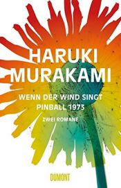 book cover of Wenn der Wind singt Pinball 1973: Zwei Romane by Haruki Murakami