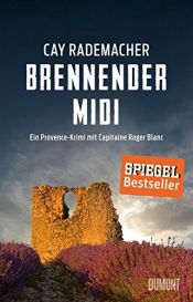 book cover of Brennender Midi: Ein Provence-Krimi mit Capitaine Roger Blanc (3) by Cay Rademacher