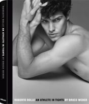 book cover of Roberto Bolle an athlete in tights : photographed by Bruce Weber by Bruce Weber