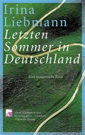 book cover of Letzten Sommer in Deutschland. Eine romantische Reise by Irina Liebmann