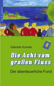 book cover of Die Acht vom großen Fluss 01. Der abenteuerliche Fund by Gabriele Kuhnke