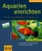 Aquarien einrichten. Fische und Pflanzen in Harmonie
