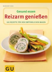 book cover of Reizarm geniessen. Gesund essen. 100 Rezepte für den empfindlichen Magen by Reinhard Hess