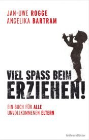 book cover of Viel Spa beim Erziehen! : ein Buch für alle unvollkommenen Eltern by Jan-Uwe Rogge