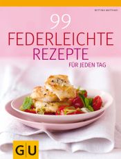 book cover of 99 federleichte Genussrezepte für jeden Tag by Bettina Matthaei