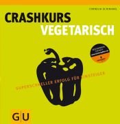 book cover of Crashkurs Vegetarisch : Superschneller Erfolg für Einsteiger by Cornelia Schinharl