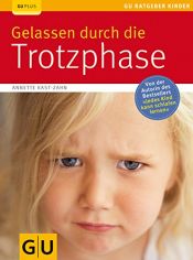 book cover of Gelassen durch die Trotzphase by Annette Kast-Zahn