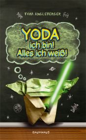 book cover of Yoda ich bin! Alles ich weiß! by Tom Angleberger