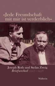 book cover of Jede Freundschaft mit mir ist verderblich : Joseph Roth und Stefan Zweig : Briefwechsel 1927-1938 by Joseph Roth|Stefan Zweig