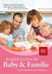 book cover of Köstlich kochen für Baby und Familie: Mit 66 Rezepten zum Zeitsparen by Birgit Kaltenthaler