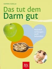 book cover of Das tut dem Darm gut: Natürlich vorbeugen - sanft behandeln by Katrin Koelle