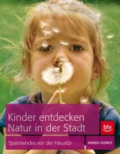 book cover of Kinder entdecken Natur in der Stadt: Spannendes vor der Haustür by Andrea Thonot