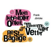 book cover of Mein liebestoller Onkel, mein kleinkrimineller Vetter und der Rest der Bagage by Jöricke Frank