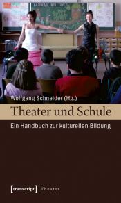 book cover of Theater und Schule: Ein Handbuch zur Kulturellen Bildung by Wolfgang Schneider