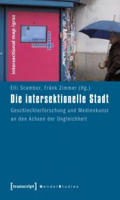 book cover of Die intersektionelle Stadt : Geschlechterforschung und Medienkunst an den Achsen der Ungleichheit by Elli Scambor