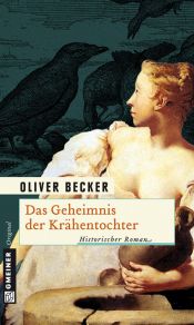 book cover of Das Geheimnis der Krähentochter: Historischer Roman by Oliver Becker