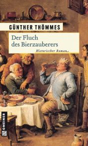 book cover of Der Fluch des Bierzauberers: Historischer Roman by Günther Thömmes