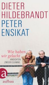 book cover of Wie haben wir gelacht: Ansichten zweier Clowns by Dieter Hildebrandt|Peter Ensikat