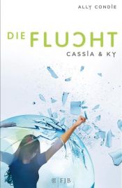 book cover of Cassia & Ky 02. Die Flucht by Ally Condie