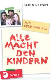 book cover of Alle Macht den Kindern by Jochen Metzger