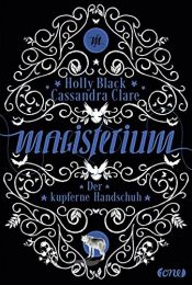 book cover of Magisterium: Der kupferne Handschuh. Band 2 (Magisterium-Serie, Band 2) by Cassandra Clare|Holly Black