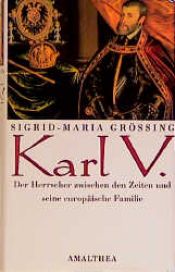 book cover of Karl V. Der Herrscher zwischen den Zeiten und seine europaische Familie by Sigrid-Maria Größing