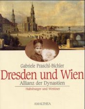 book cover of Dresden und Wien. Allianz der Dynastien by Gabriele Praschl-Bichler