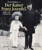 book cover of Der Kaiser Franz Joseph I. Bilder und Dokumente by Georg Markus