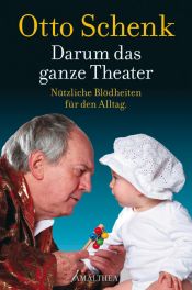 book cover of Darum das ganze Theater: Nichts ist so komisch wie das Leben by Otto Schenk