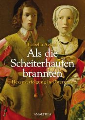 book cover of Als die Scheiterhaufen brannten: Hexenverfolgung in Österreich by Isabella Ackerl