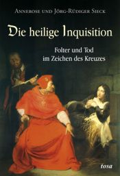 book cover of Die heilige Inquisition: Folter und Tod im Zeichen des Kreuzes by Annerose Sieck