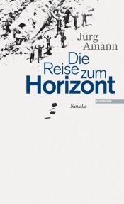 book cover of Die Reise zum Horizont by Jürg Amann