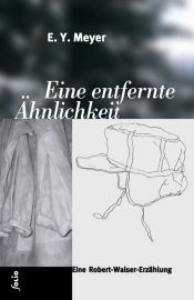 book cover of Eine entfernte Ähnlichkeit - Eine Robert-Walser-Erzählung und zwei Essays über Robert Walser by E. Y. Meyer