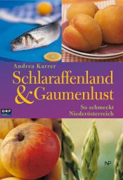 book cover of Schlaraffenland & Gaumenlust : so schmeckt Niederösterrreich by Andrea Karrer
