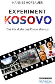 book cover of Experiment Kosovo: Die Rückkehr des Kolonialismus by Hannes Hofbauer