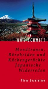 book cover of Mondtränen, Bürohelden und Küchengerüchte. Japanische Widerreden (Picus Lesereisen) by Uwe Schmitt