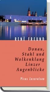 book cover of Donau, Stahl und Wolkenklang. Linzer Augenblicke by René Freund