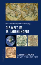 book cover of Die Welt im 16. Jahrhundert: Globalgeschichte - Die Welt 1000 bis 2000 by Peter Feldbauer