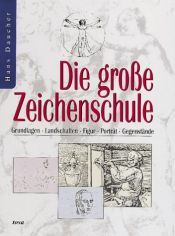 book cover of Die große Zeichenschule. Grundlagen. Landschaften. Figur. Porträt. Gegenstände by Hans Daucher