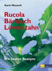 book cover of Rucola, Bärlauch, Löwenzahn: Die besten Rezepte by Karin Messerli