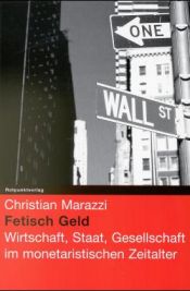 book cover of Fetisch Geld. Wirtschaft, Staat, Gesellschaft im monetaristischen Zeitalter by Christian Marazzi