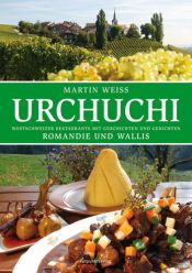 book cover of Urchuchi Romandie und Wallis: Westschweizer Restaurants mit Gerichten und Geschichten by Martin Weiss