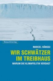 book cover of Wir Schwätzer im Treibhaus: Warum die Klimapolitik versagt by Marcel Hänggi