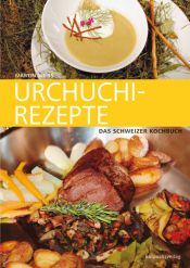 book cover of Urchuchi-Rezepte: Das Schweizer Kochbuch by Martin Weiss